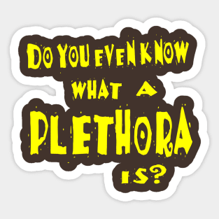 Do You Even Know What A Plethora Is? Sticker